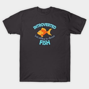 Introverted but willing to discuss fish T-Shirt